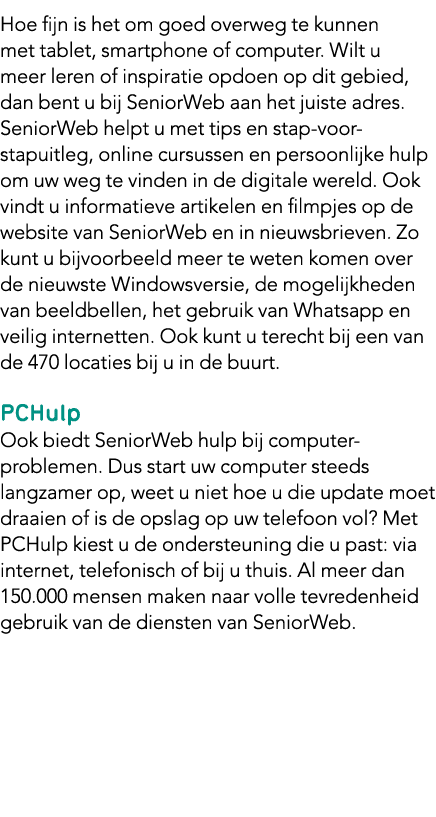 Hoe fijn is het om goed overweg te kunnen met tablet, smartphone of computer. Wilt u meer leren of inspiratie opdoen ...