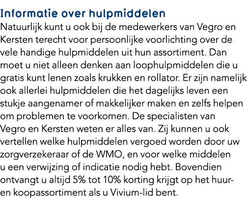 Informatie over hulpmiddelen Natuurlijk kunt u ook bij de medewerkers van Vegro en Kersten terecht voor persoonlijke ...