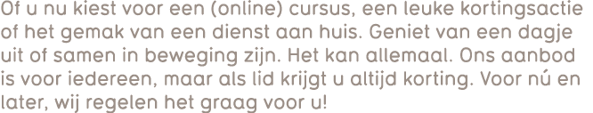 Of u nu kiest voor een (online) cursus, een leuke kortingsactie of het gemak van een dienst aan huis. Geniet van een ...